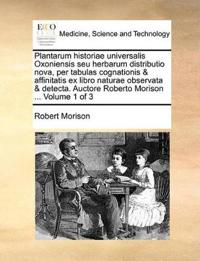Plantarum Historiae Universalis Oxoniensis Seu Herbarum Distributio Nova, Per Tabulas Cognationis & Affinitatis Ex Libro Naturae Observata & Detecta. Auctore Roberto Morison ... Volume 1 of 3
