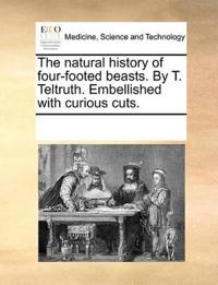 The Natural History of Four-Footed Beasts. by T. Teltruth. Embellished with Curious Cuts.