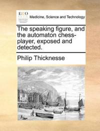 The Speaking Figure, and the Automaton Chess-Player, Exposed and Detected.