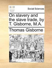 On Slavery and the Slave Trade, by T. Gisborne, M.A.
