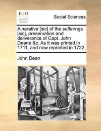 A Narative [sic] of the Suffeirngs [sic], Preservation and Deliverance of Capt. John Deane &c. as It Was Printed in 1711, and Now Reprinted in 1722.