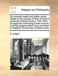 Kirjan kansi "Our Present Health and Safety Owing, Intirely to the Mercies of God. A Sermon Preached at Black-Fryars, 1723. With an Appendix Containing a Brief Account of all the Plagues Which Have Prevailed in England, the Last Four Hundred Years"