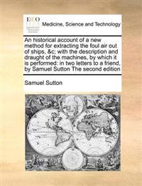 Bokomslag for "An Historical Account of a New Method for Extracting the Foul Air Out of Ships, &c; With the Description and Draught of the Machines, by Which It Is Performed"