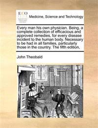 Kirjan kansi "Every Man His Own Physician. Being, a Complete Collection of Efficacious and Approved Remedies, for Every Disease Incident to the Human Body. Necessary to Be Had in All Families, Particularly Those in the Country. the Fifth Edition,"