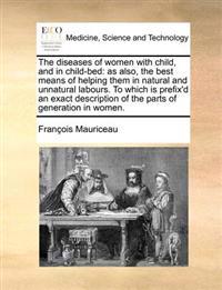 The Diseases of Women with Child, and in Child-Bed