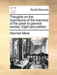 Thoughts on the Importance of the Manners of the Great to General Society. Eight [Sic] Edition.