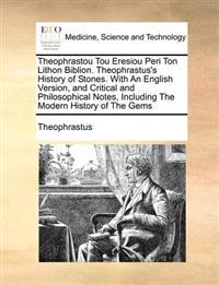 Bokomslag för "Theophrastou Tou Eresiou Peri Ton Lithon Biblion. Theophrastus's History of Stones. With An English Version, and Critical and Philosophical Notes, Including The Modern History of The Gems"