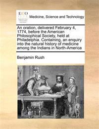 Bokomslag för "An Oration, Delivered February 4, 1774, Before the American Philosophical Society, Held at Philadelphia. Containing, an Enquiry Into the Natural History of Medicine Among the Indians in North-America"