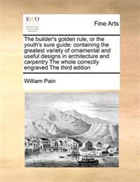 The Builder's Golden Rule, or the Youth's Sure Guide