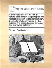 A Brief Disquisition of the Law of Nature, According to the Principles and Method Laid Down in the Reverend Dr. Cumberland's Latin Treatise on That Su