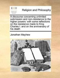 A Discourse Concerning Unlimited Submission and Non-Resistance to the Higher Powers