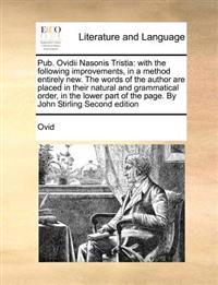 Pub. Ovidii Nasonis Tristia: With the Following Improvements, in a Method Entirely New. the Words of the Author Are Placed in Their Natural and Gra