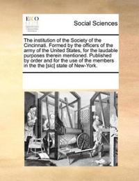 The institution of the Society of the Cincinnati. Formed by the officers of the army of the United States, for the laudable purposes therein mentioned. Published by order and for the use of the members in the the [sic] state of New-York.