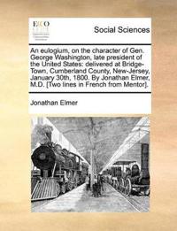 An Eulogium, on the Character of Gen. George Washington, Late President of the United States