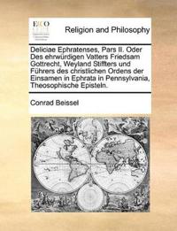 Deliciae Ephratenses, Pars II. Oder Des ehrwürdigen Vatters Friedsam Gottrecht, Weyland Stiffters und Führers des christlichen Ordens der Einsamen in Ephrata in Pennsylvania, Theosophische Episteln.