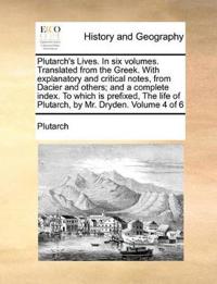 Plutarch's Lives. in Six Volumes. Translated from the Greek. with Explanatory and Critical Notes, from Dacier and Others; And a Complete Index. to Which Is Prefixed, the Life of Plutarch, by Mr. Dryden. Volume 4 of 6
