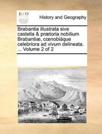 Brabantia illustrata sive castella & prætoria nobilium Brabantiæ, coenobiáque celebriora ad vivum delineata. ... Volume 2 of 2