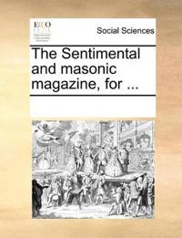 The Sentimental and Masonic Magazine, for ...