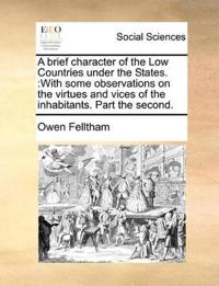 A Brief Character of the Low Countries Under the States.