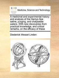 A Medicinal and Experimental History and Analysis of the Hanlys-Spa Saline, Purging, and Chalybeate Waters. with New Discoveries from Practical Knowledge, and Critical Remarks, on the Efficacy of These