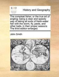 The Compleat Fisher, or the True Art of Angling