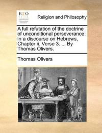 A Full Refutation of the Doctrine of Unconditional Perseverance
