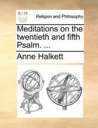Meditations on the Twentieth and Fifth Psalm. ...