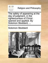 The Safety of Appearing at the Day of Judgment, in the Righteousness of Christ