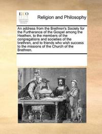 An Address from the Brethren's Society for the Furtherance of the Gospel Among the Heathen, to the Members of the Congregations and Societies of the Brethren, and to Friends Who Wish Success to the Missions of the Church of the Brethren.