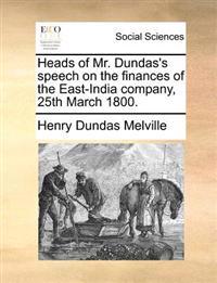 Heads of Mr. Dundas's Speech on the Finances of the East-India Company, 25th March 1800.