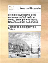 Memoires Justificatifs de La Comtesse de Valois de La Motte. Ecrits Par Elle-Meme. Seconde Edition de Londres.