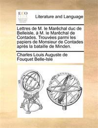 Lettres de M. Le Mar Chal Duc de Belleisle, M. Le Mar Chal de Contades. Trouv Es Parmi Les Papiers de Monsieur de Contades Apr S La Bataille de Minden.