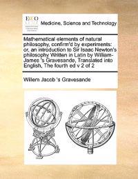Mathematical Elements of Natural Philosophy, Confirm'd by Experiments