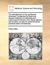 The abridgement of the gardeners dictionary
