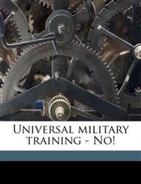 Universal Military Training - No!
