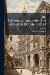 Die Behordenorganisation Kaiser Ferdinands I
