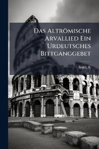 Das Altrömische Arvallied Ein Urdeutsches Bittganggebet