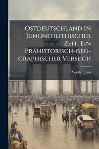 Ostdeutschland In Jungneolithischer Zeit, Ein Prähistorisch-geo-graphischer Versuch