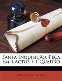 Santa inquisição, peça em 4 actos e 1 quadro