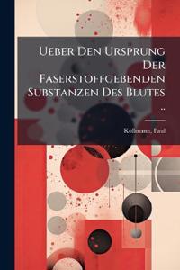 Ueber Den Ursprung Der Faserstoffgebenden Substanzen Des Blutes ..
