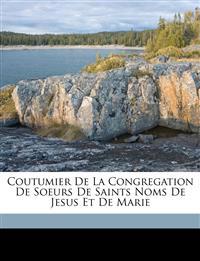 Coutumier de la Congregation de Soeurs de Saints Noms de Jesus et de Marie