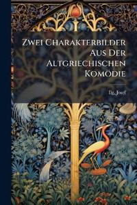 Zwei Charakterbilder Aus Der Altgriechischen Komödie
