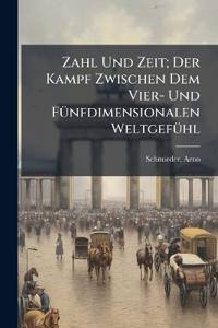 Zahl Und Zeit; Der Kampf Zwischen Dem Vier- Und Fünfdimensionalen Weltgefühl