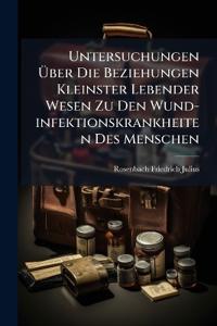 Untersuchungen Über Die Beziehungen Kleinster Lebender Wesen Zu Den Wund-infektionskrankheiten Des Menschen