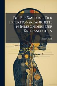 Die Bekämpfung Der Infektionskrankheiten Inbesondere Der Kriegsseuchen