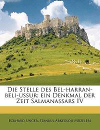 Die Stelle des Bel-harran-beli-ussur; ein Denkmal der Zeit Salmanassars IV