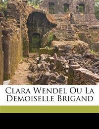 Clara Wendel ou la demoiselle Brigand
