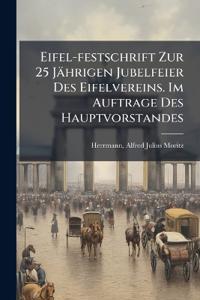 Eifel-festschrift Zur 25 Jährigen Jubelfeier Des Eifelvereins. Im Auftrage Des Hauptvorstandes