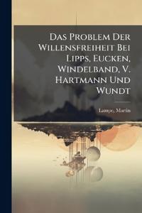 Das Problem Der Willensfreiheit Bei Lipps, Eucken, Windelband, V. Hartmann Und Wundt