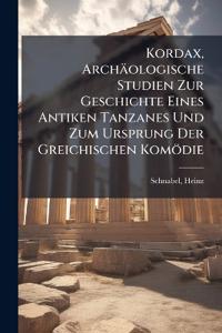 Kordax, Archäologische Studien Zur Geschichte Eines Antiken Tanzanes Und Zum Ursprung Der Greichischen Komödie